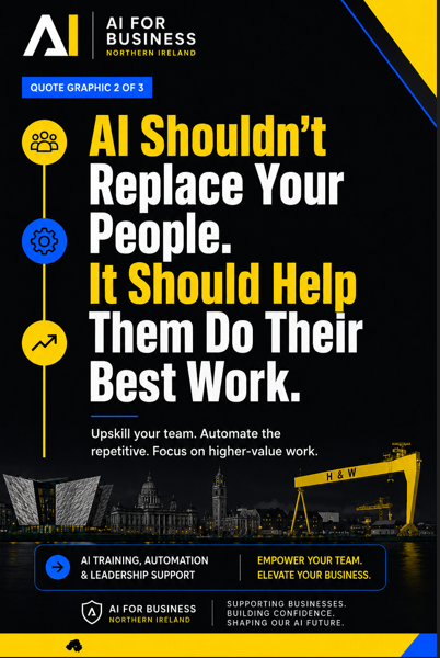 AI Business Quote from AI For Business Northern Ireland. The quote says, AI Shouldn't replace your people. It shoudl help them do their best work