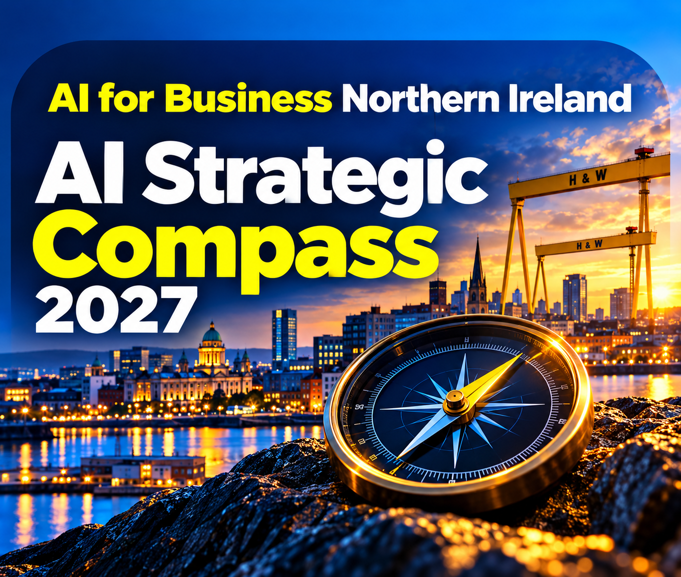 Setting the AI Strategic Compass for 2027 | Leadership AI Strategy Sessions in Belfast & Northern Ireland