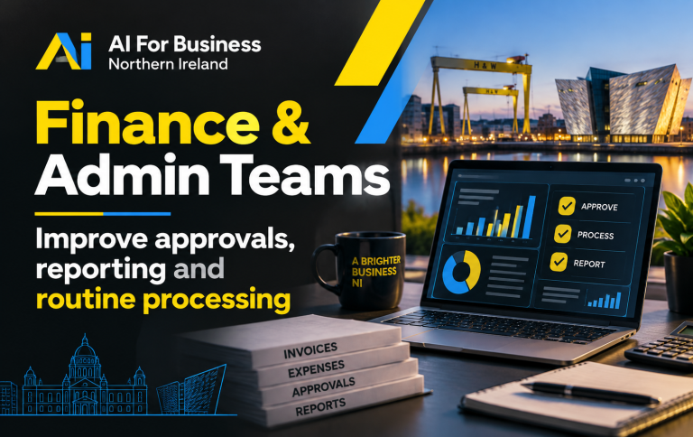 AI Automation for Finance and Admin Teams Belfast & Northern Ireland | AI For Business Northern Ireland AI automation for finance and admin teams in Belfast and Northern Ireland to improve approvals, reporting and routine processing.